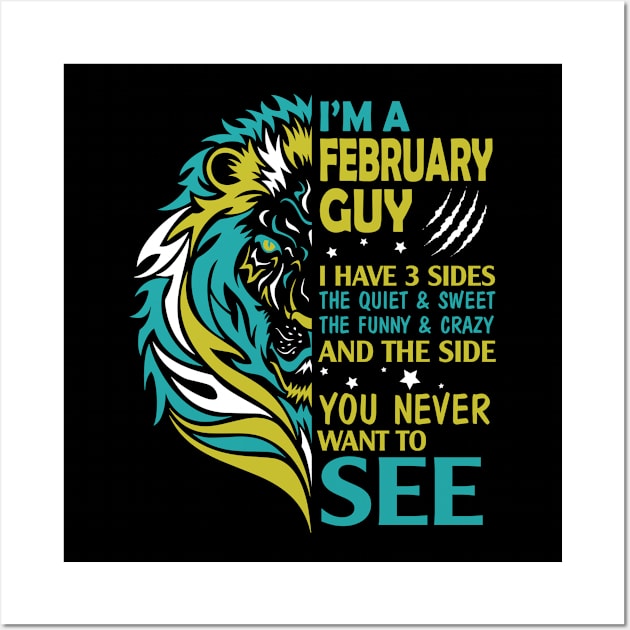 I'm A February Guy I Have 3 Sides The Wuiet Sweet The Funny Crazy And The Side You Never Want To See Wall Art by bakhanh123